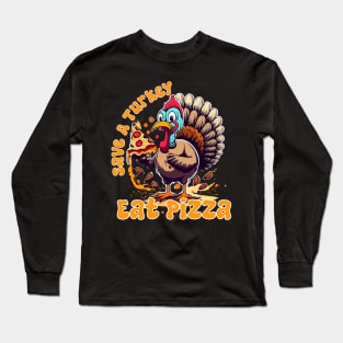 Save A Turkey Eat Pizza Funny Happy Thanksgiving for food lovers Long Sleeve T-Shirt